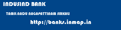 INDUSIND BANK  TAMIL NADU NAGAPATTINAM SIRKALI   banks information 